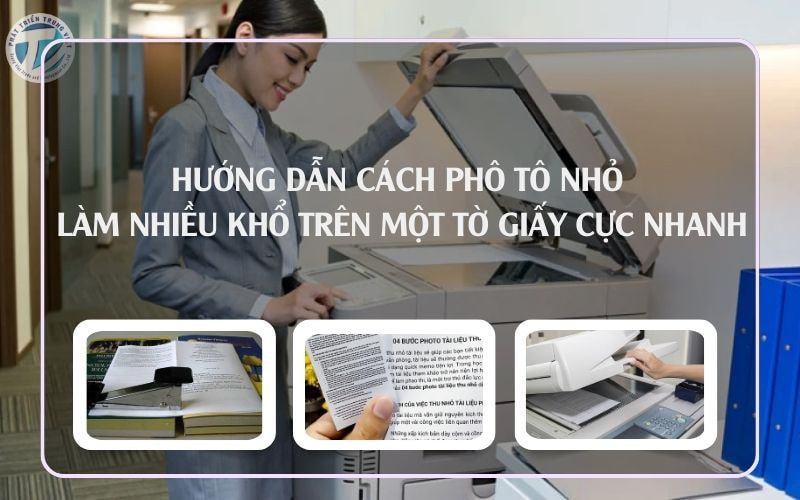 Hướng Dẫn Cách Phô Tô Nhỏ Làm Nhiều Khổ Trên Một Tờ Giấy Cực Nhanh